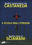 A scuola dagli stregoni. quattro conversazioni con castaneda-quattro storie di sciamani
