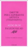 Dritte per l'aspirante artista (televisivo). aldo busi fa lezione ad «amici»