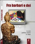 Fra barbari e dei. la vera politica cinese in tibet