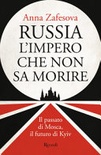 Russia l'impero che non sa morire. il passato di mosca, il futuro di kyiv