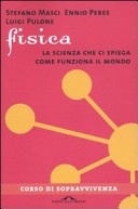 Fisica. la scienza che ci spiega come funziona il mondo