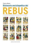 Dizionario enciclopedico dei rebus. ediz. illustrata