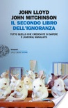 Il secondo libro dell'ignoranza. tutto quello che credevate di sapere è (ancora) sbagliato