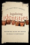 Legalizing identities: becoming black or indian in brazil's northeast