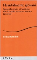 Flessibilmente giovani. percorsi lavorativi e transizione alla vita adulta nel nuovo mercato del lavoro