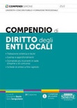 Compendio di diritto degli enti locali. trattazione sintetica e facile. esempi e approfondimenti. domande più ricorrenti in sede d'esame o di concorso. 
