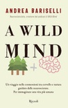 A wild mind. un viaggio nelle connessioni tra cervello e natura guidato dalle neuroscienze. per immaginare una vita più umana