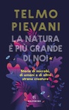 La natura è più grande di noi. storie di microbi, di umani e di altre strane creature 