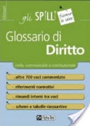 Glossario di diritto. oltre 700 voci commentate. riferimenti normativi. rimandi interni tra voci. schemi e tabelle riassuntive