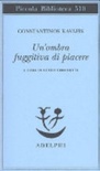 Un'ombra fuggitiva di piacere. testo greco moderno a fronte