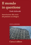 Il mondo in questione. introduzione alla storia del pensiero sociologico