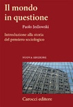 Il mondo in questione. introduzione alla storia del pensiero sociologico