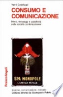 Consumo e comunicazione. merci, messaggi e pubblicità nelle società contemporanee