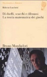 Di duelli, scacchi e dilemmi. la teoria matematica dei giochi