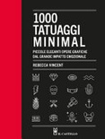 1000 tatuaggi minimal. piccole eleganti opere grafiche dal grande impatto emozionale. ediz. illustrata