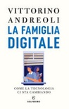 La famiglia digitale. come la tecnologia ci sta cambiando