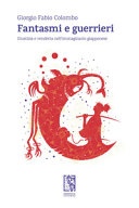 Fantasmi e guerrieri. giustizia e vendetta nell'immaginario giapponese