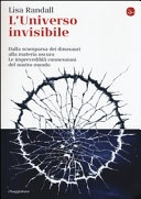 L' universo invisibile. dalla scomparsa dei dinosauri alla materia oscura. le imprevedibili connessioni del nostro mondo