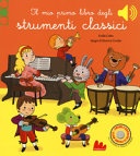 Il mio primo libro degli strumenti classici. ediz. a colori