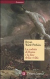 La caduta di roma e la fine della civiltà