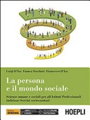 La persona e il mondo sociale. scienze umane e sociali. per gli ist. professionali