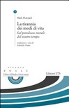 Tirannia dei modi di vita. sul paradosso morale del nostro tempo (la)