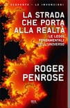 La strada che porta alla realtà. le leggi fondamentali dell'universo