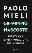 Le verità nascoste. trenta casi di manipolazione della storia