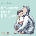 Il mio nome non è rifugiato. ediz. illustrata