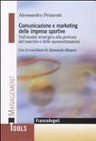 Comunicazione e marketing delle imprese sportive. dall'analisi strategica alla gestione del marchio e delle sponsorizzazioni