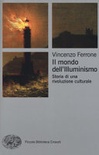 Il mondo dell'illuminismo. storia di una rivoluzione culturale