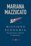 Missione economia. una guida per cambiare il capitalismo