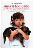 Ama il tuo cane e ottieni il suo vero benessere. manuale di cinofilia naturale
