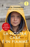 La nostra casa è in fiamme. la nostra battaglia contro il cambiamento climatico. ediz. ampliata