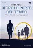 Oltre le porte del tempo. rivivere le vite passate per guarire la vita presente
