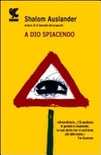 A dio spiacendo