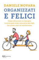 Organizzati e felici. come affrontare in famiglia le principali sfide educative dei figli, dai primi anni all'adolescenza
