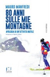 80 anni sulle mie montagne