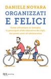Organizzati e felici. come affrontare in famiglia le principali sfide educative dei figli, dai primi anni all'adolescenza