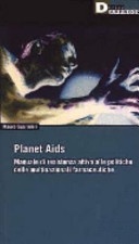 Planet aids. manuale di resistenza attiva alle politiche delle multinazionali farmaceutiche