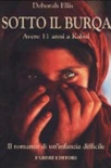 Sotto il burqa. avere 11 anni a kabul. il romanzo di un'infanzia difficile