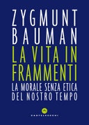La vita in frammenti. la morale senza etica del nostro tempo