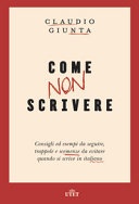 Come non scrivere. consigli ed esempi da seguire, trappole e scemenze da evitare quando si scrive in italiano. 