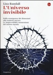 L' universo invisibile. dalla scomparsa dei dinosauri alla materia oscura. le imprevedibili connessioni del nostro mondo