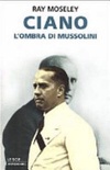 Ciano, l'ombra di mussolini