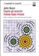Capire gli scacchi mossa dopo mossa. apertura, mediogioco e finale nella moderna partita a scacchi 