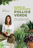 Diario di un'aspirante pollice verde. crea, coltiva e cura la tua giungla felice. nuova ediz. 