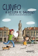 Cuneo a misura di bambino. guida alla città per piccoli turisti curiosi