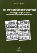 Sui sentieri della leggenda. i personaggi, i luoghi, le storie della tradizione popolare piemontese