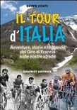 Il tour d'italia. avventure, storie e leggende del giro di francia sulle nostre strade